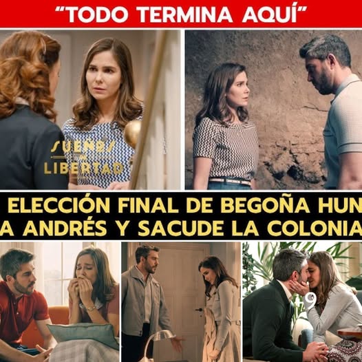 ‘SUEÑOS DE LIBERTAD’: LA ELECCIÓN FINAL DE BEGOÑA HUNDE A ANDRÉS Y SACUDE LA COLONIA