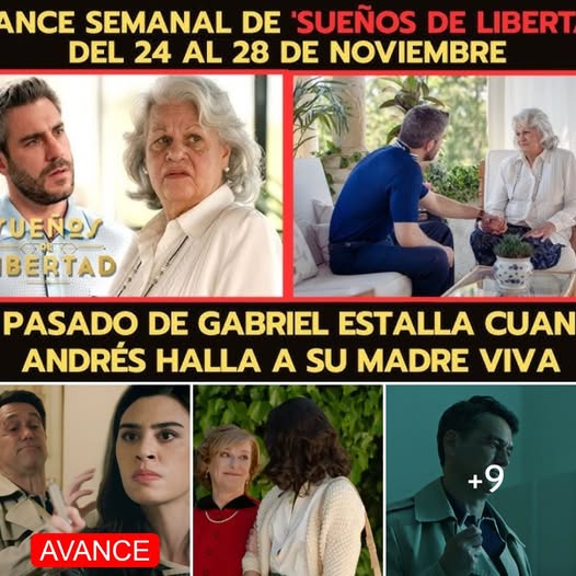 ‘SUEÑOS DE LIBERTAD’: EL PASADO DE GABRIEL ESTALLA CUANDO ANDRÉS HALLA A SU MADRE VIVA